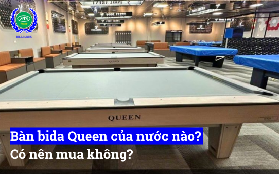 Bàn bida Queen của nước nào? Có tốt không, có nên mua không