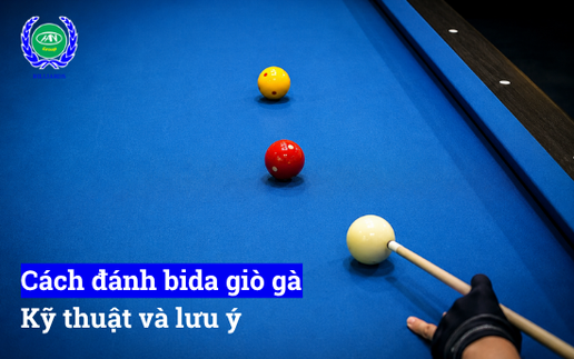 Hướng dẫn cách đánh bida giò gà chi tiết cho người mới: cách ngắm bi, kiểm soát lực, dùng tay gân và xử lý các lỗi thường gặp khi đánh.
