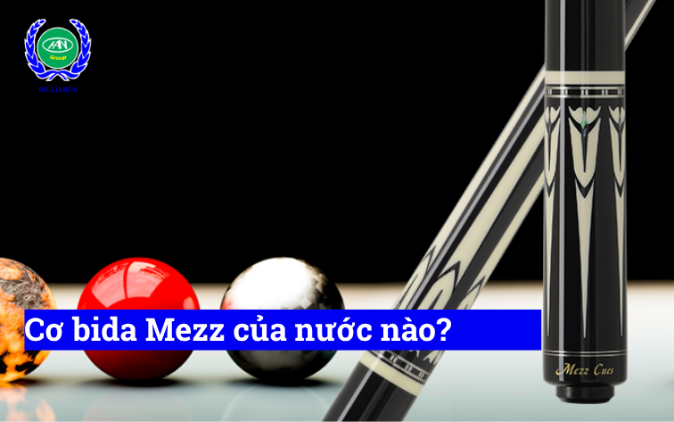Cơ bida Mezz của nước nào? Có tốt không, có nên mua không?