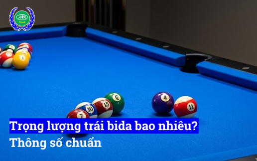 Trọng lượng trái bida là bao nhiêu?, kích thước trái bida chuẩn để đánh theo từng loại băng
