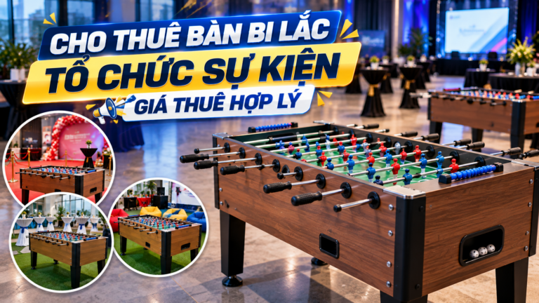 Cho Thuê Bàn Bi Lắc Tổ Chức Sự Kiện, Giá Thuê Hợp Lý