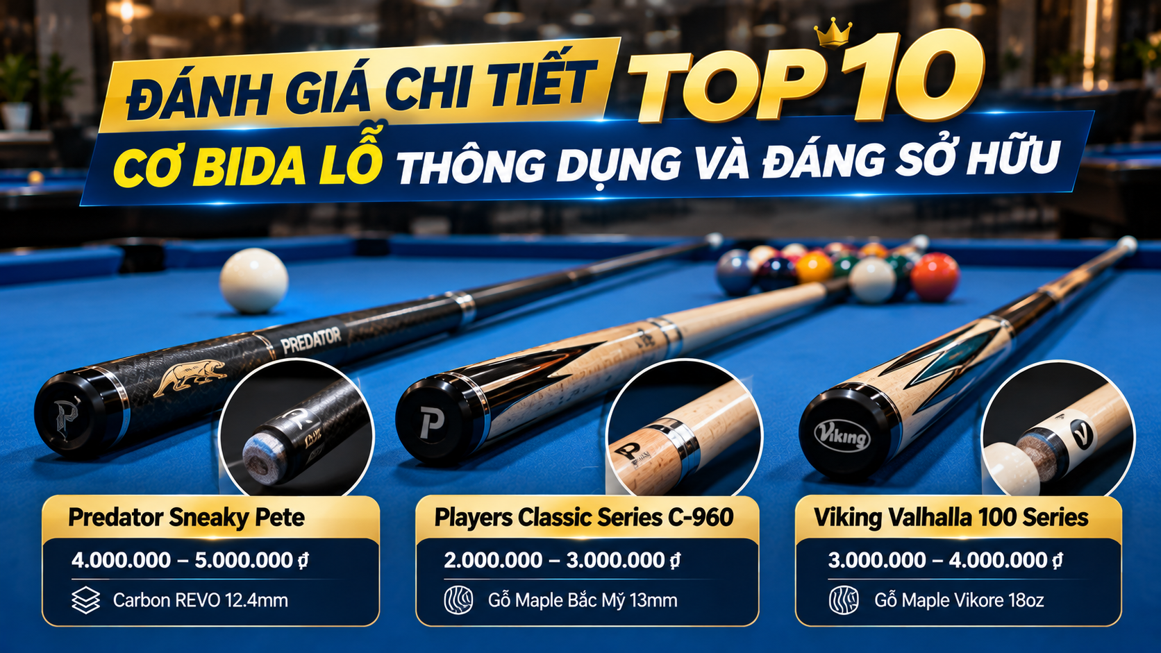 Đánh giá chi tiết top 10 cơ bida lỗ thông dụng và đáng sở hữu