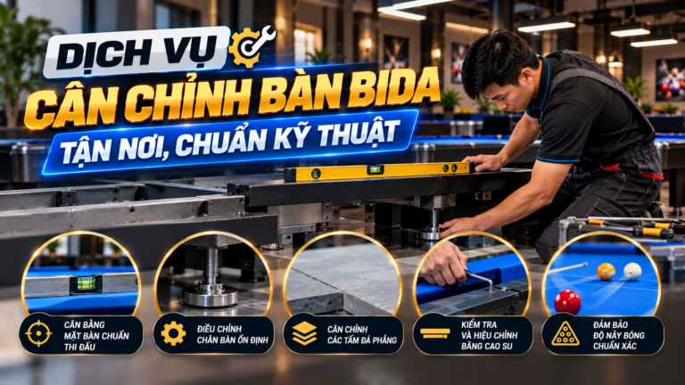 Dịch Vụ Cân Chỉnh Bàn Bida Tận Nơi, Chuẩn Kỹ Thuật