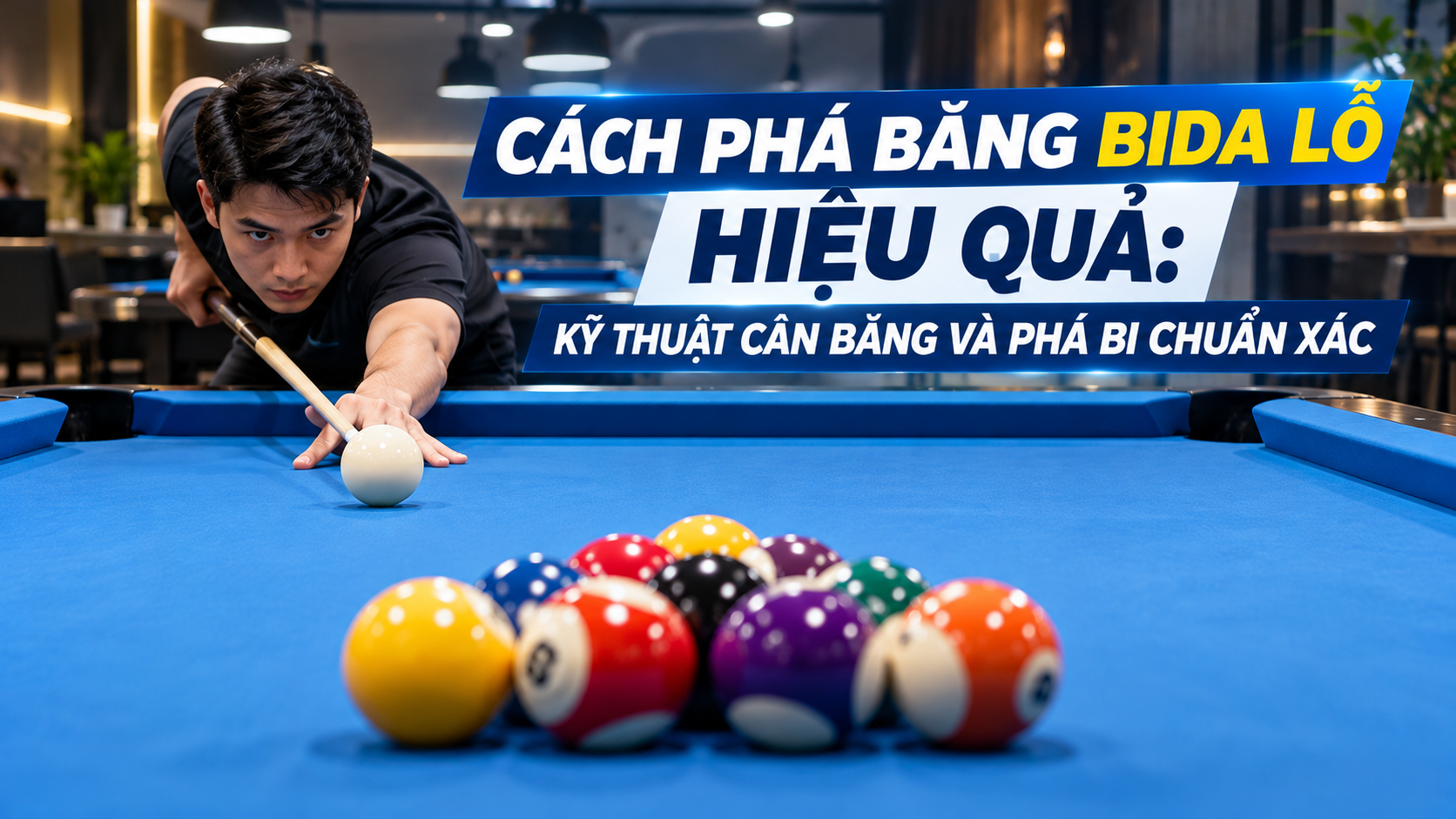Cách Phá Băng Bida Lỗ Hiệu Quả: Kỹ Thuật Phá Bi Mạnh Và Chuẩn