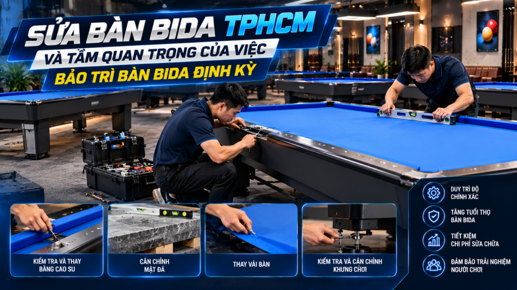 Sửa Bàn Bida Tphcm | Dịch Vụ Bảo Trì Bàn Bida Định Kỳ | Hoàng anh Nam Group